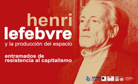 Henri Lefebvre Y La Producci N Del Espacio Patio Facultad De