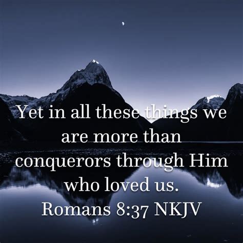 Romans 8 37 Yet In All These Things We Are More Than Conquerors Through Him Who Loved Us New