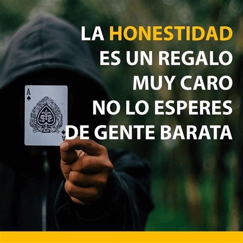 La Honestidad Es Un Regalo Muy Caro No Lo Esperes De Gente Barata