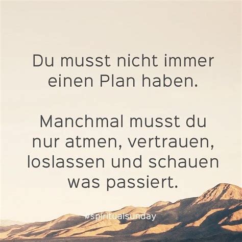 Spiritual Sunday Du Musst Nicht Immer Einen Plan Haben Manchmal Musst