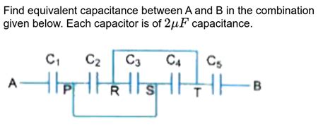 Find Equivalent Capacitance Between A And B In The Combination Giv