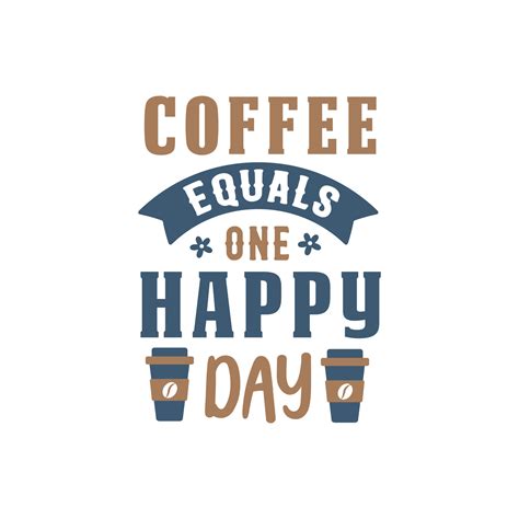 Coffee equals one happy day. Coffee quotes lettering design. 13710344 ...