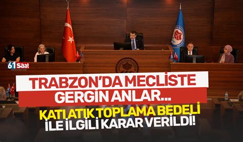 Trabzon da Mecliste gergin anlar Katı atık toplama bedeli ile ilgili