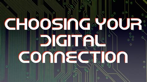 Choosing Your Digital Connection Youtube