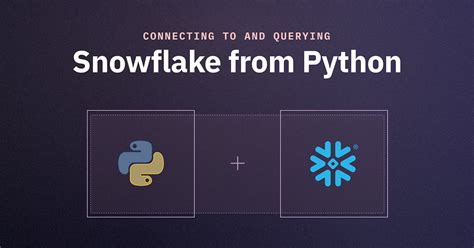 Connecting To And Querying Snowflake From Python Hex