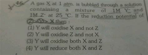 46 A Gas X 1 Atm Is Bubbled Through A Solution Containing A Mixture Of 1m Y And 1m2 25 C If