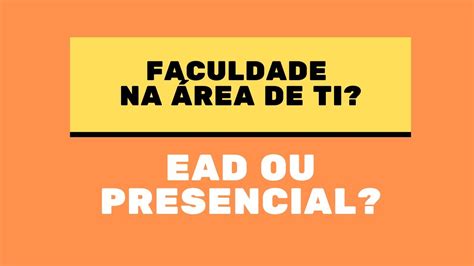 Preciso Fazer Faculdade Para Trabalhar TI EAD Ou Presencial YouTube