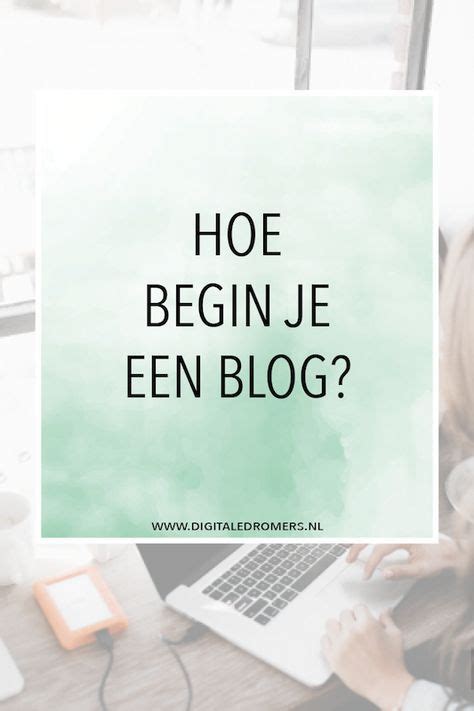 Wil Je Een Blog Beginnen Ontdek Hier Het Complete Stappenplan Om Een