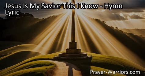 Jesus Is My Savior This I Know Hymn Lyric Bible Warriors