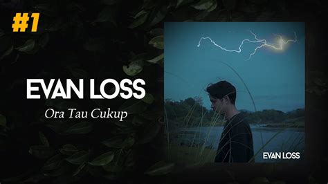 Evan Loss Ora Tau Cukup Official Music Video Youtube