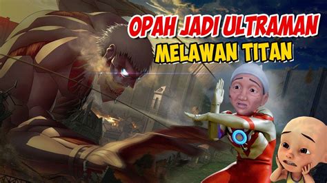 Opah Jadi Ultraman ORB Melawan TITAN Upin Ipin Takut GTA Lucu YouTube