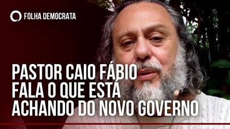 PASTOR CAIO FÁBIO fala o que está achando do NOVO GOVERNO LULA YouTube