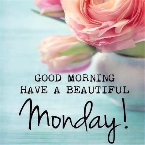 Good Morning Have A Beautiful Monday Happy Monday Quotes Monday