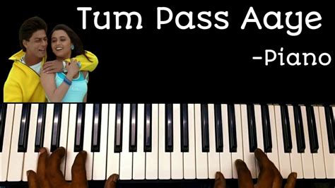 Tum Pass Aaye Song Piano Kuch Kuch Hota Hai Piano Tutorial Youtube