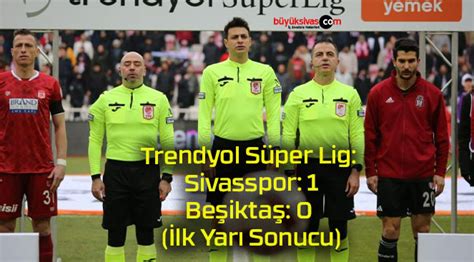 Trendyol S Per Lig Sivasspor Be Ikta Lk Yar Sonucu B Y K