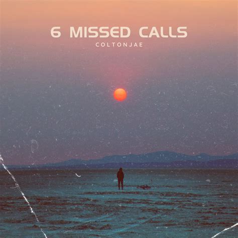 6 Missed Calls Single By Coltonjae Spotify