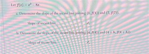 Solved F X X X A Determine The Slope Of The Secant Line Chegg