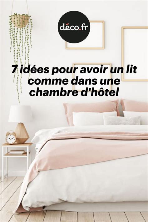 7 idées pour avoir un lit comme dans une chambre d hôtel Artofit