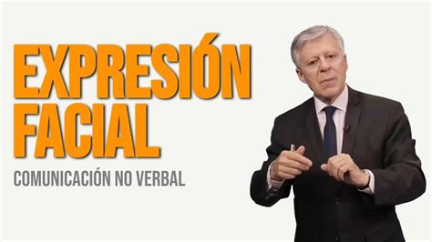 La Expresi N Facial Y La Importancia De La Comunicaci N No Verbal