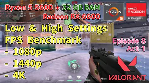 Ryzen 5 5600 RX 6600 VALORANT Episode 8 Act 1 1080p 1440p 4K