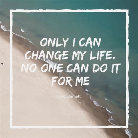 Quote Only I Can Change My Life No One Can Do It For Me Carol