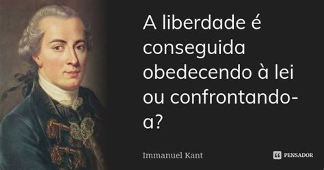 A Liberdade é Conseguida Obedecendo à Immanuel Kant Pensador