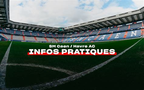 SM Caen Havre AC Les Informations Pratiques Infos Match Billet