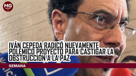 🛑 IvÁn Cepeda RadicÓ De Nuevo PolÉmico Proyecto Para Castigar La