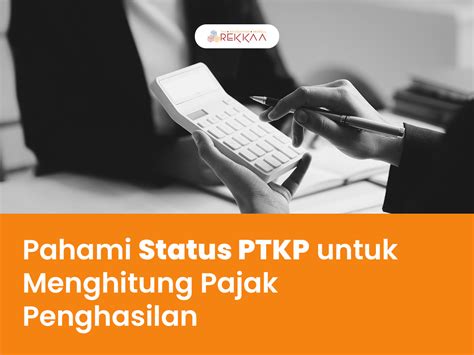 Pahami Status Ptkp Untuk Menghitung Pajak Penghasilan Rekkaa