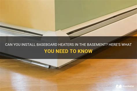 Can You Install Baseboard Heaters In The Basement Here S What You Need To Know Shunshelter