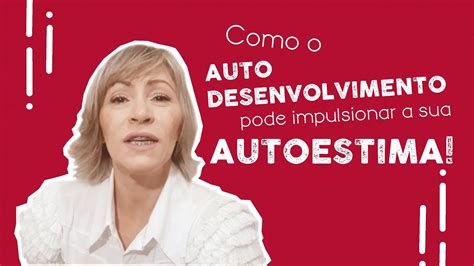 Como O AUTODESENVOLVIMENTO Pode Impulsionar Sua AUTOESTIMA YouTube