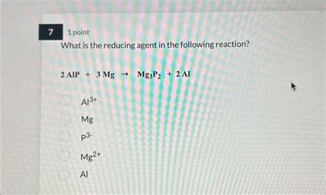 Solved 71 point What is the reducing agent in the following | Chegg.com