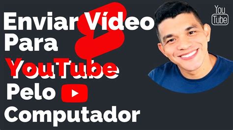 Como Enviar Vídeo Para O Canal Do Youtube Pelo Computador 2023 [tutorial Passo A Passo] Youtube