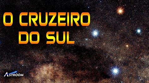 O CRUZEIRO DO SUL UMA VIAGEM PELAS ESTRELAS DO CÉU DO SUL YouTube