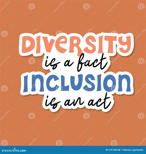 Diversity is a Fact, Inclusion is an Act. Diversity, Inclusion and
