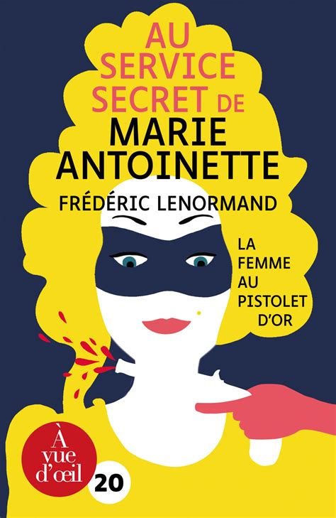 Au Service Secret De Marie Antoinette La Femme Au Pistolet D Or