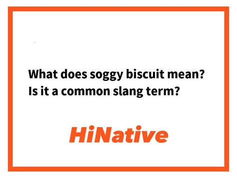 What Does Soggy Biscuit Mean Is It A Common Slang Term Hinative