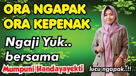 ORA NGAPAK ORA KEPENAK PENGAJIAN MUMPUNI HANDAYAYEKTI JUARA AKSI