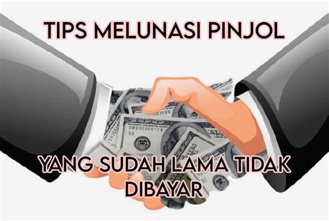 Tips Melunasi Pinjol Yang Sudah Lama Tidak Dibayar Lakukan Dengan