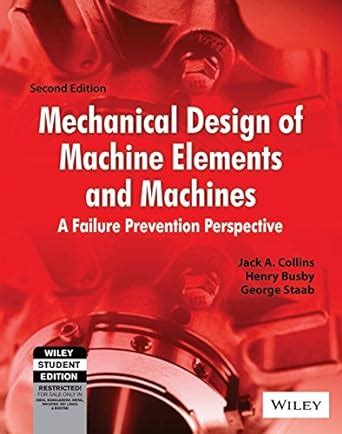 Mechanical Design Of Machine Elements And Machines Jack A Collins