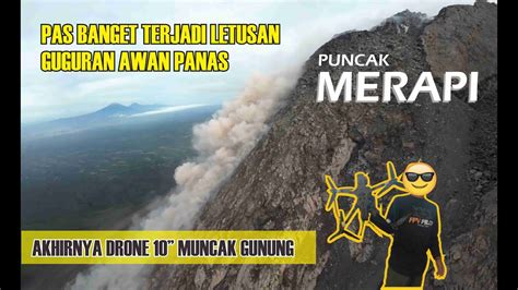 DRONE 10 INCH TERBANG KE PUNCAK GUNUNG MERAPI SEMPAT HILANG SINYAL