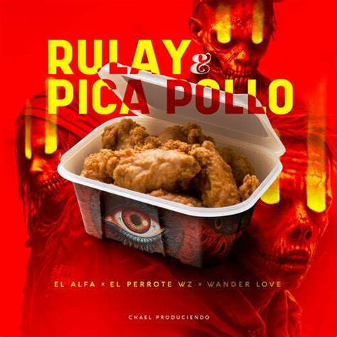 El Alfa Rulay Pica Pollo Letras De Canciones Deezer