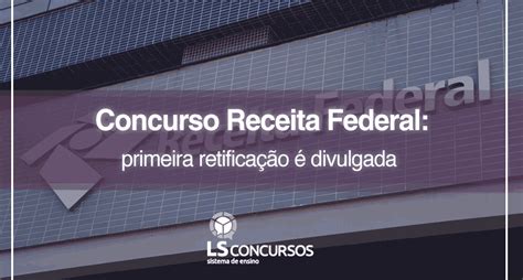 Concurso Receita Federal primeira retificação é divulgada LS Ensino