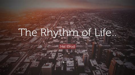 Hal Elrod Quote The Rhythm Of Life