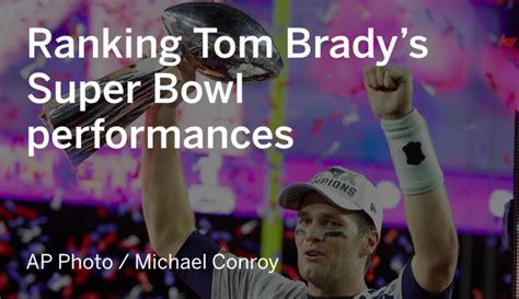 Ranking Tom Brady S Super Bowl Performances