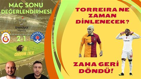 Galatasaray 2 1 Kasımpaşa Maç Sonu Değerlendirmesi Zaha nın Dönüşü