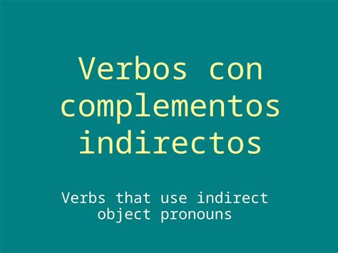 Ppt Verbos Con Complementos Indirectos Verbs That Use Indirect Object Pronouns Dokumen Tips