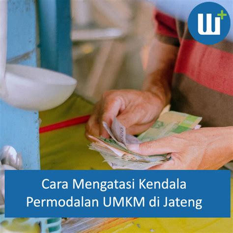 Cara Mengatasi Kendala Permodalan Umkm Di Jateng