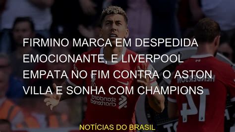 Firmino Marca Em Despedida Emocionante E Liverpool Empata No Fim