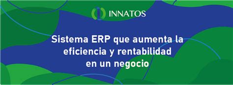 Sistema Erp Que Aumenta La Eficiencia Y Rentabilidad En Un Negocio